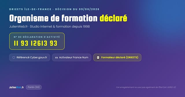 JulienWeb.fr organisme de formation déclaré à Pantin, NDA 11 93 12613 93 validé